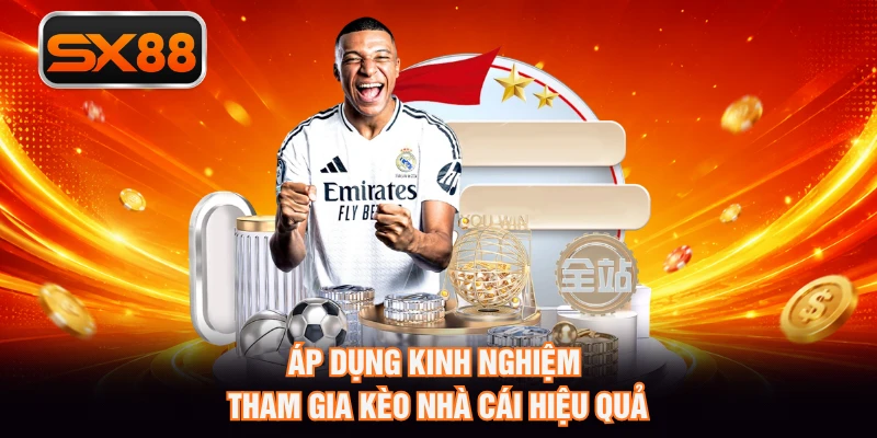 Áp dụng kinh nghiệm tham gia kèo nhà cái hiệu quả