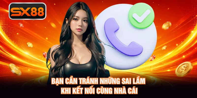 Bạn cần tránh những sai lầm khi kết nối cùng nhà cái
