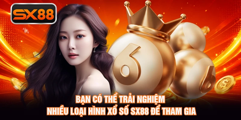 Bạn có thể trải nghiệm nhiều loại hình xổ số SX88 để tham gia