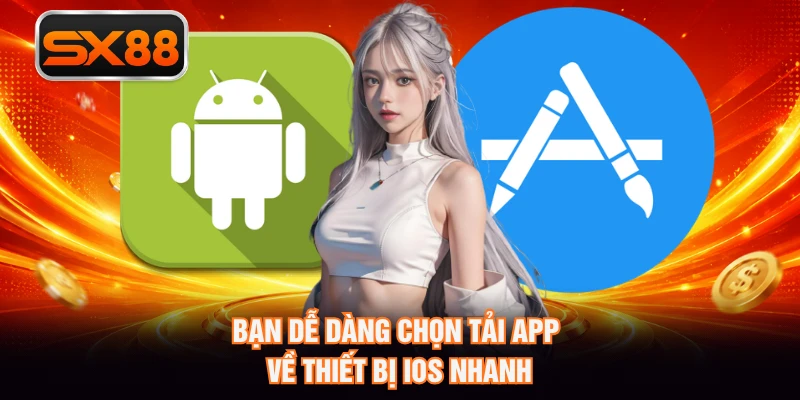 Bạn dễ dàng chọn tải app về thiết bị iOS nhanh