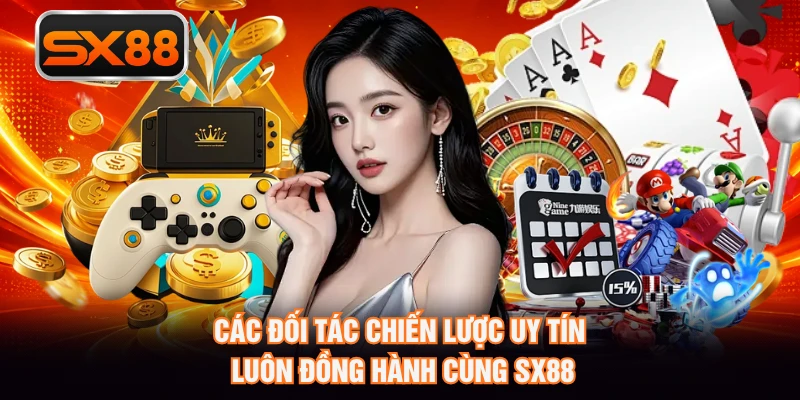 Các đối tác chiến lược uy tín luôn đồng hành cùng SX88