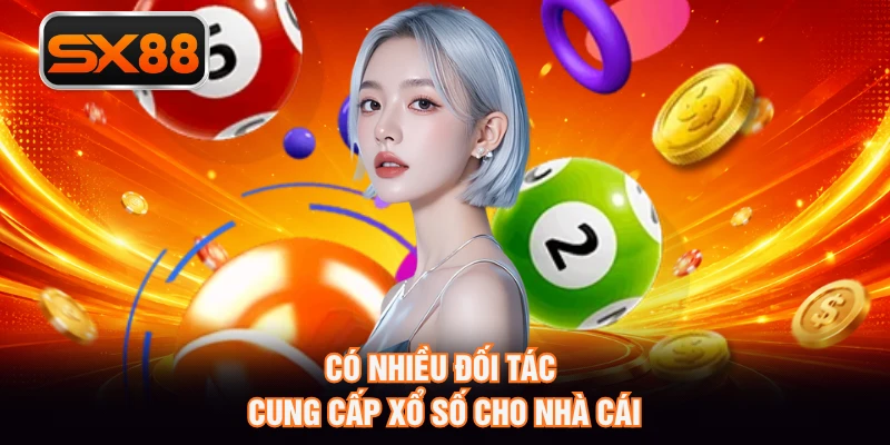 Có nhiều đối tác cung cấp xổ số cho nhà cái