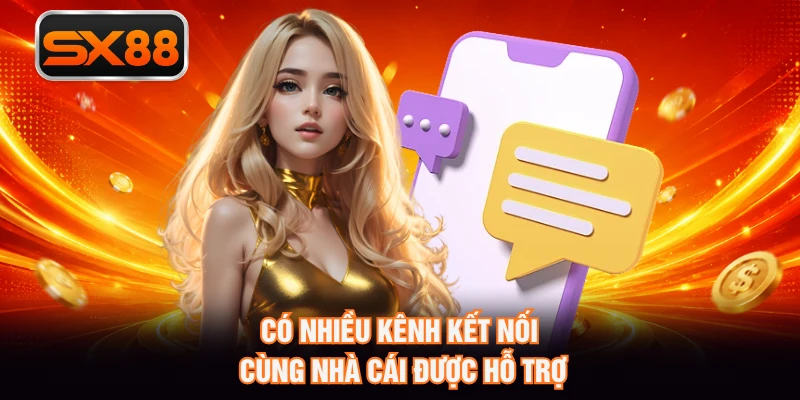 Có nhiều kênh kết nối cùng nhà cái được hỗ trợ