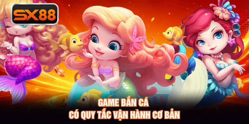 Game bắn cá có quy tắc vận hành cơ bản
