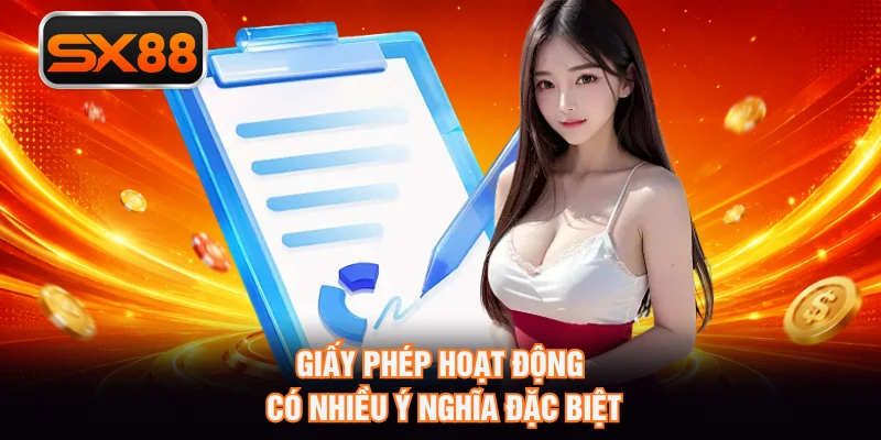 Giấy phép hoạt động có nhiều ý nghĩa đặc biệt