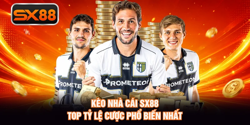 Kèo Nhà Cái SX88 - Top Tỷ Lệ Cược Phổ Biến Nhất