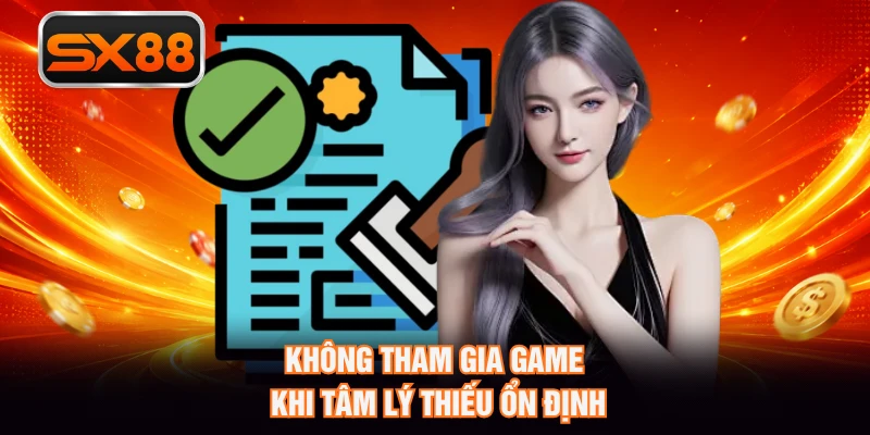 Không tham gia game khi tâm lý thiếu ổn định