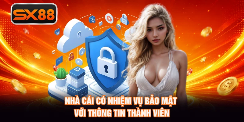 Nhà cái có nhiệm vụ bảo mật với thông tin thành viên