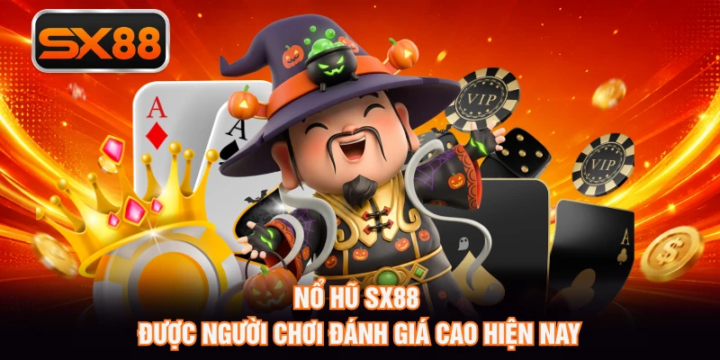 Nổ hũ SX88 được người chơi đánh giá cao hiện nay