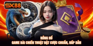 Rồng Hổ - Game Bài Chiến Thuật Đặt Cược Chuẩn, Hấp Dẫn