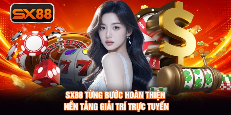 SX88 từng bước hoàn thiện nền tảng giải trí trực tuyến