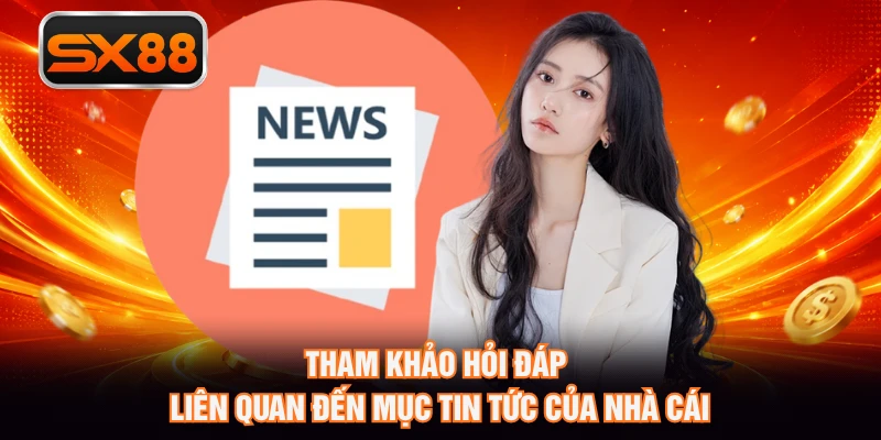 Tham khảo hỏi đáp liên quan đến mục tin tức của nhà cái