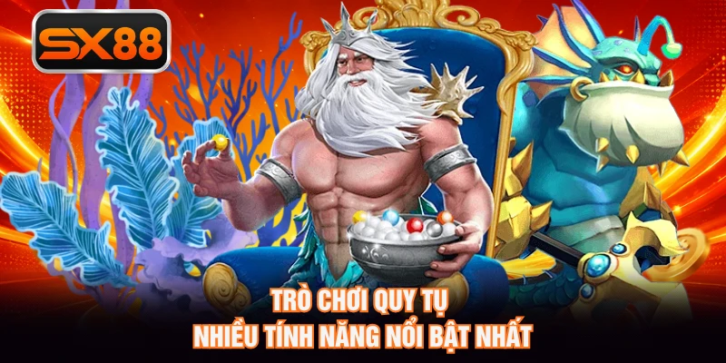 Trò chơi quy tụ nhiều tính năng nổi bật nhất