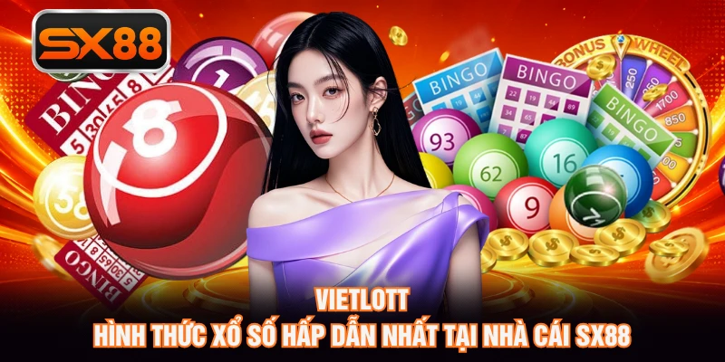 Vietlott - Hình Thức Xổ Số Hấp Dẫn Nhất Tại Nhà Cái SX88