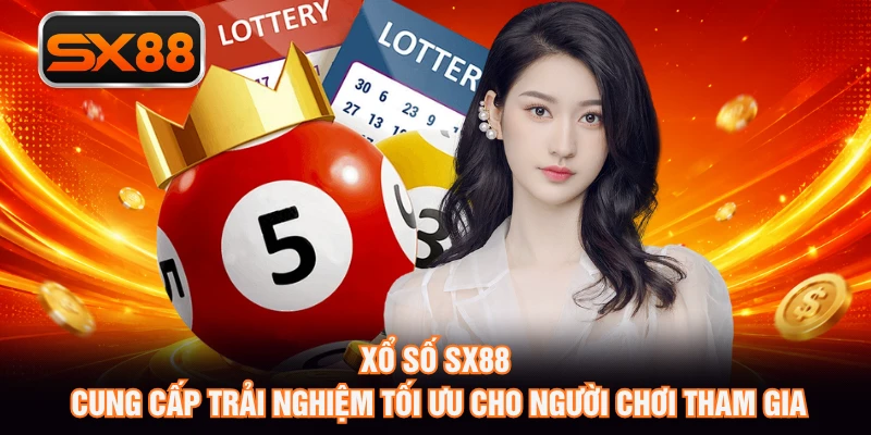 Xổ số SX88 cung cấp trải nghiệm tối ưu cho người chơi tham gia